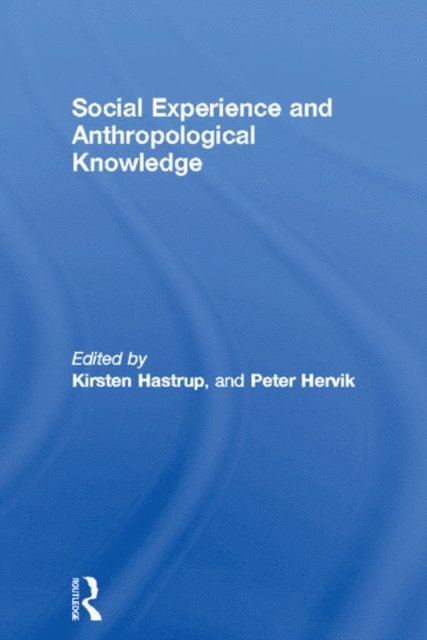 Peter Hervik, Kirsten Hastrup - Social Experience and Anthropological Knowledge, E-bok