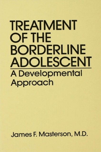 M.D. James F. Masterson - Treatment Of The Borderline Adolescent, E-bok