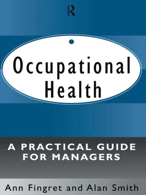 Alan Smith, Dr. Ann Fingret - Occupational Health: A Practical Guide for Managers, E-bok