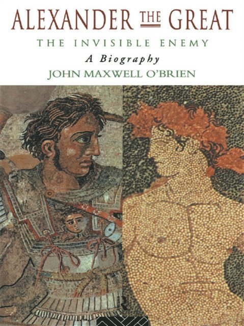 John Maxwell O'Brien - Alexander the Great: The Invisible Enemy, E-bok