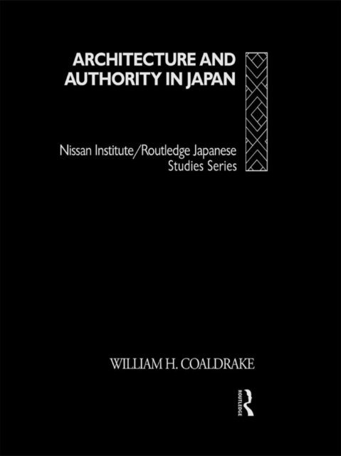William H. Coaldrake - Architecture and Authority in Japan, E-bok