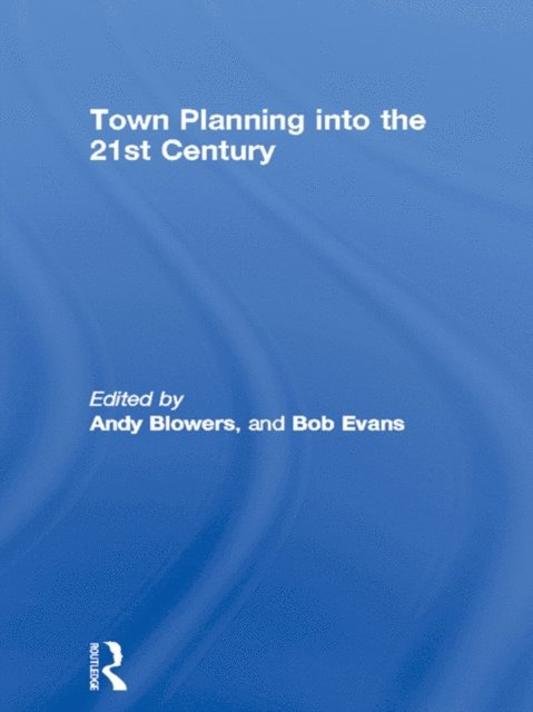 Bob Evans, Andy Blowers - Town Planning into the 21st Century, E-bok