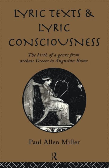 Paul Allen Miller - Lyric Texts and Lyric Consciousness, E-bok