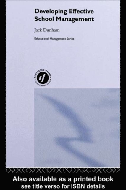Jack Dunham - Developing Effective School Management, E-bok