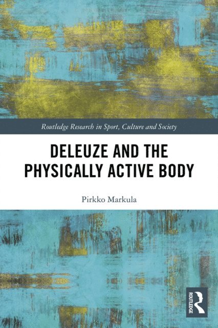 Pirkko Markula - Deleuze and the Physically Active Body, E-bok