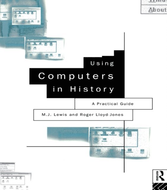 Roger Lloyd-Jones, M.J. Lewis - Using Computers in History, E-bok