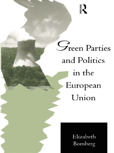 Elizabeth Bomberg - Green Parties and Politics in the European Union, E-bok