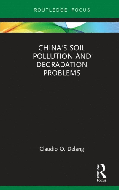 Claudio O. Delang - China's Soil Pollution and Degradation Problems, E-bok
