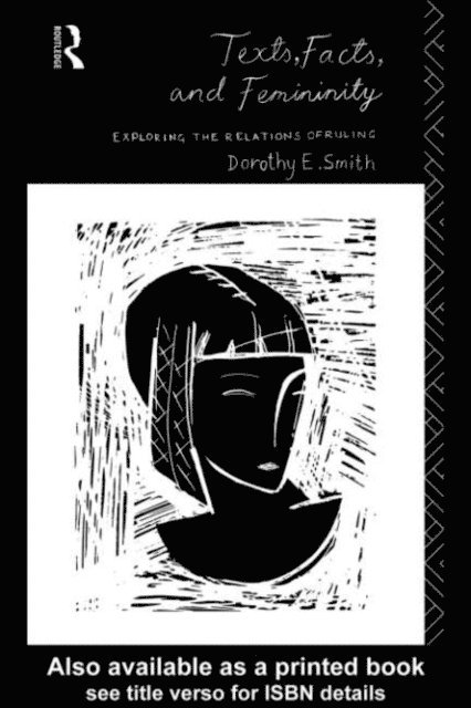 Dorothy E. Smith - Texts, Facts and Femininity, E-bok