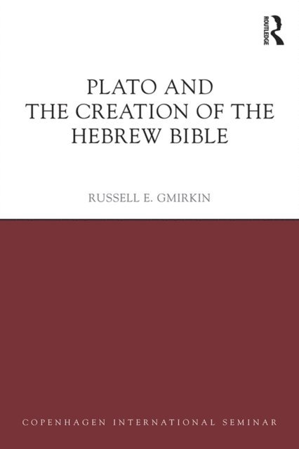 Russell E. Gmirkin - Plato and the Creation of the Hebrew Bible, E-bok