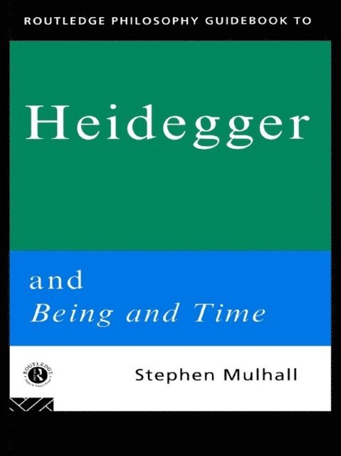 Stephen Mulhall - Routledge Philosophy GuideBook to Heidegger and Being and Time, E-bok