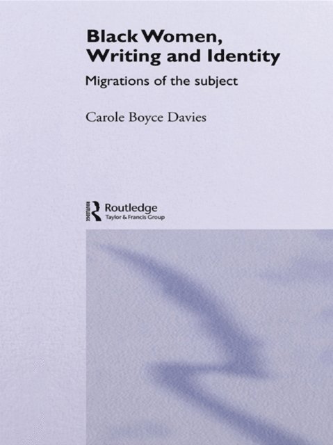 Carole Boyce-Davies - Black Women, Writing and Identity, E-bok