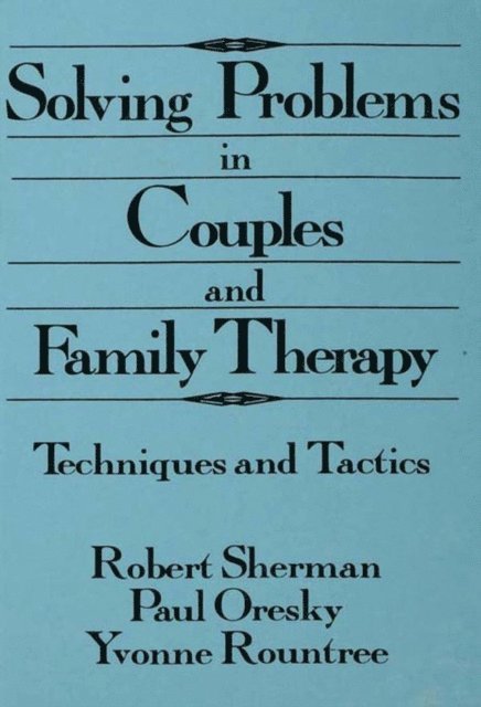 Yvonne Rountree, Paul Oresky, Robert Sherman - Solving Problems In Couples And Family Therapy, E-bok