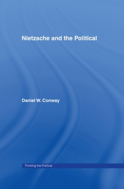 Daniel Conway - Nietzsche and the Political, E-bok