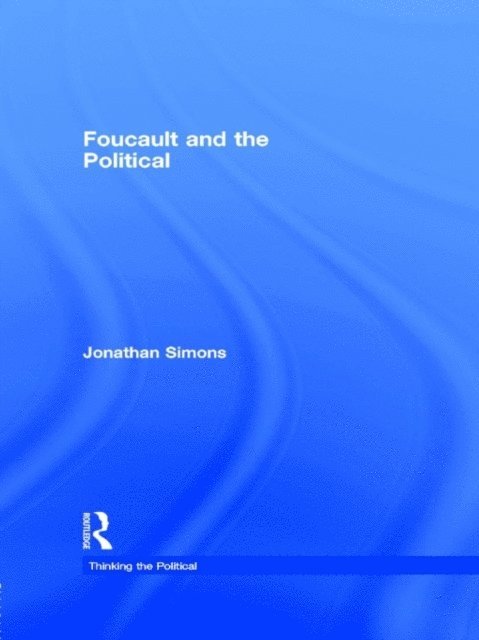Jonathan Simons - Foucault and the Political, E-bok