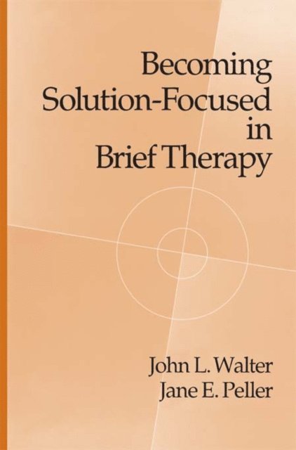 Jane E. Peller, John L. Walter - Becoming Solution-Focused In Brief Therapy, E-bok