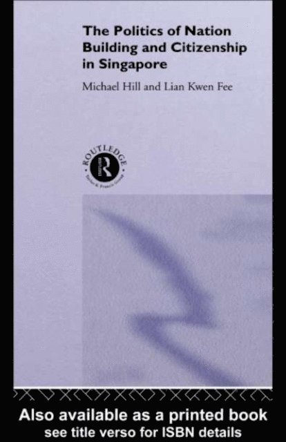 Kwen Fee Lian, Michael Hill - Politics of Nation Building and Citizenship in Singapore, E-bok