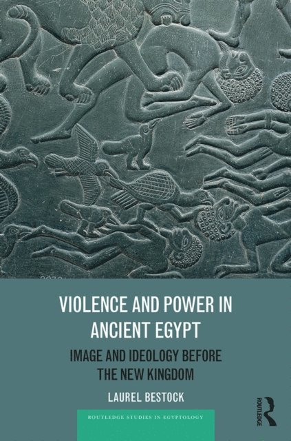 Laurel Bestock - Violence and Power in Ancient Egypt, E-bok