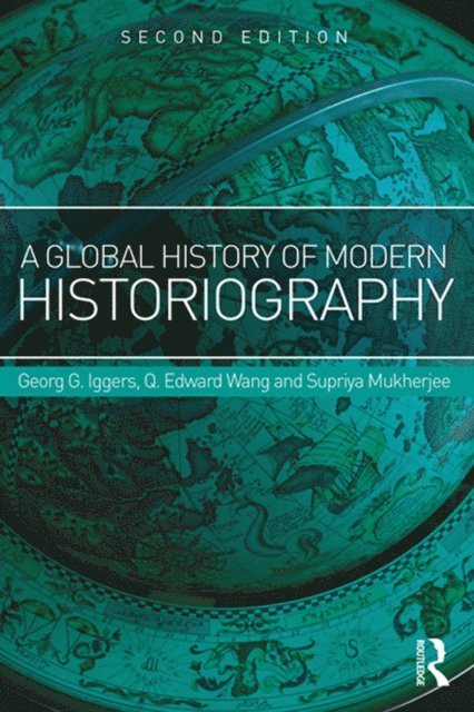 Georg Iggers, Q. Edward Wang, Supriya Mukherjee - Global History of Modern Historiography, E-bok