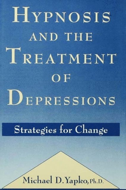 Michael D. Yapko - Hypnosis and the Treatment of Depressions, E-bok