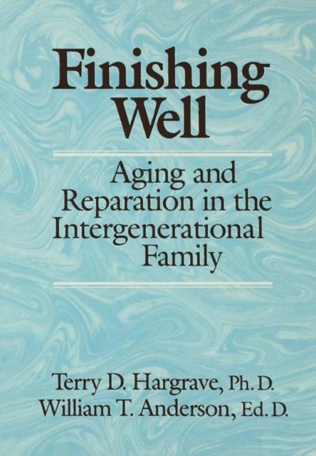 William T. Anderson, Terry D. Hargrave - Finishing Well: Aging And Reparation In The Intergenerational Family, E-bok. Tillgänglighet: Lägg i varukorg