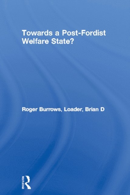 Roger Burrows - Towards a Post-Fordist Welfare State?, E-bok