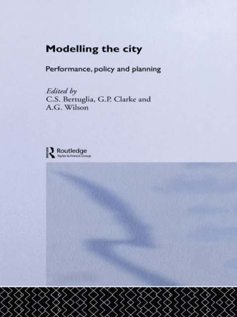 A. G. Wilson, G. P. Clarke, C. S. Bertuglia - Modelling the City, E-bok