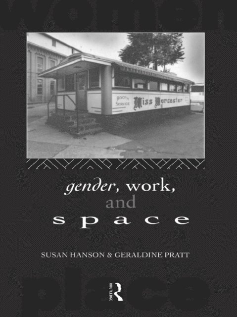 Geraldine Pratt, Susan Hanson - Gender, Work and Space, E-bok