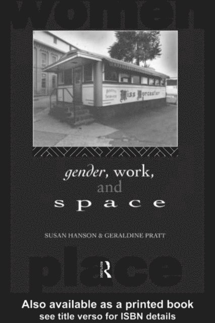 Geraldine Pratt, Susan Hanson - Gender, Work and Space, E-bok