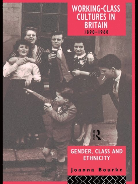Joanna Bourke, Prof Joanna Bourke - Working Class Cultures in Britain, 1890-1960, E-bok