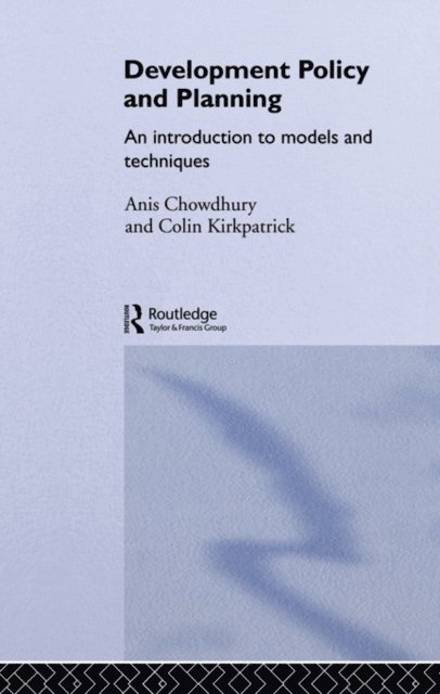 Anis Chowdhury, Colin Kirkpatrick - Development Policy and Planning, E-bok