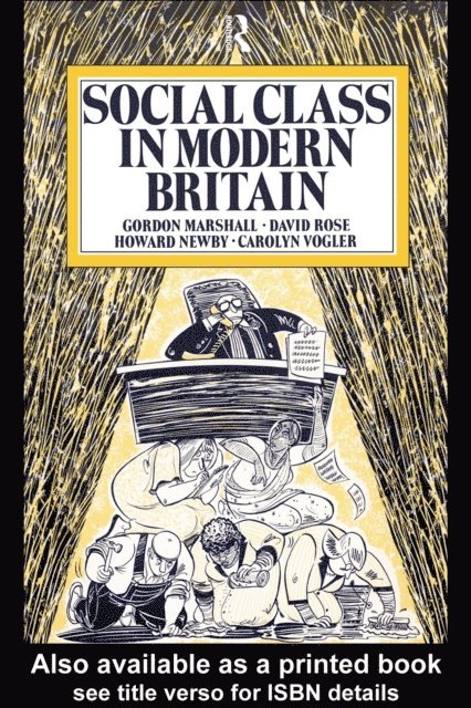Carol Vogler, David Rose, Howard Newby, Gordon Marshall - Social Class in Modern Britain, E-bok