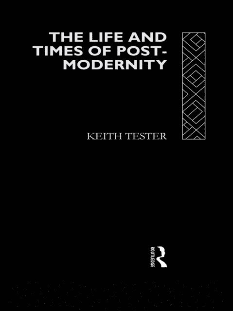 Keith Tester - Life and Times of Post-Modernity, E-bok