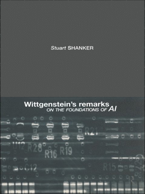 Stuart G. Shanker - Wittgenstein's Remarks on the Foundations of AI, E-bok