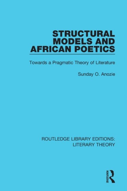 Sunday O. Anozie - Structural Models and African Poetics, E-bok