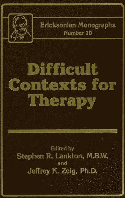 Jeffrey Zeig, Stephen R. Lankton - Difficult Contexts For Therapy Ericksonian Monographs No., E-bok