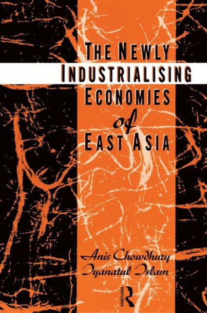 Iyanatul Islam, Anis Chowdhury - Newly Industrializing Economies of East Asia, E-bok