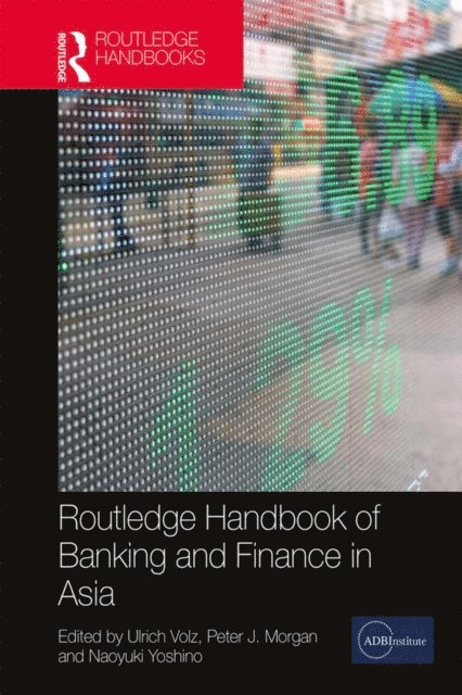 Naoyuki Yoshino, Peter Morgan, Ulrich Volz - Routledge Handbook of Banking and Finance in Asia, E-bok
