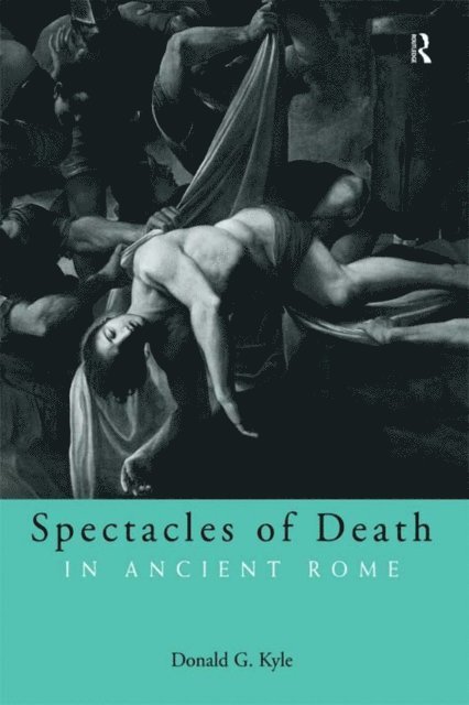 Donald G. Kyle - Spectacles of Death in Ancient Rome, E-bok