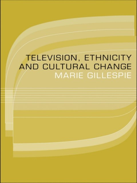 Marie Gillespie - Television, Ethnicity and Cultural Change, E-bok