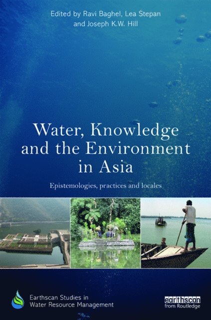 Joseph K.W. Hill, Lea Stepan, Ravi Baghel - Water, Knowledge and the Environment in Asia, E-bok