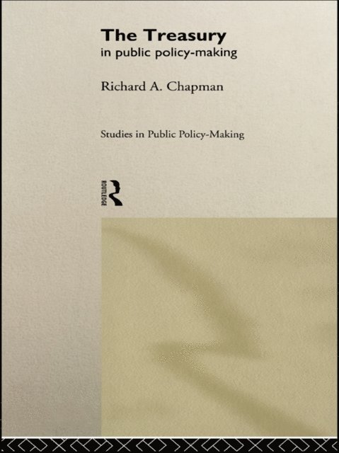Richard A Chapman - Treasury in Public Policy-Making, E-bok