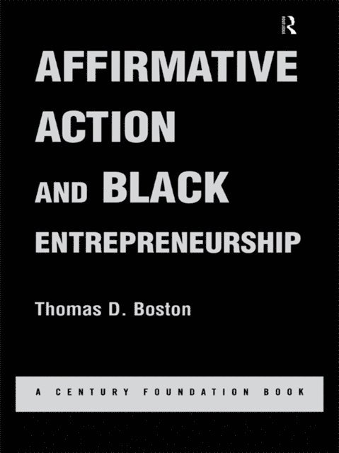 Thomas D Boston - Affirmative Action and Black Entrepreneurship, E-bok
