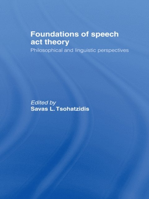 S.L. Tsohatzidis - Foundations of Speech Act Theory, E-bok