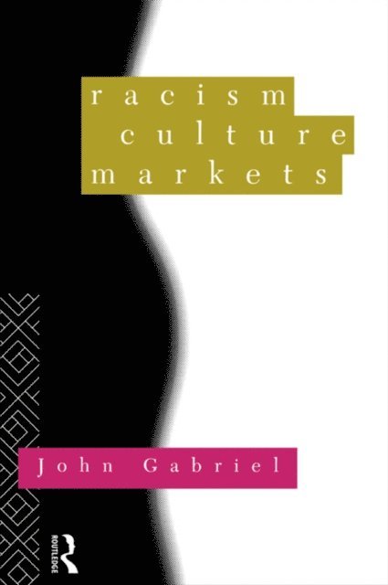 John Gabriel - Racism, Culture, Markets, E-bok