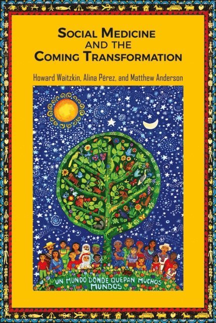 Matt Anderson, Alina Perez, Howard Waitzkin - Social Medicine and the Coming Transformation, E-bok