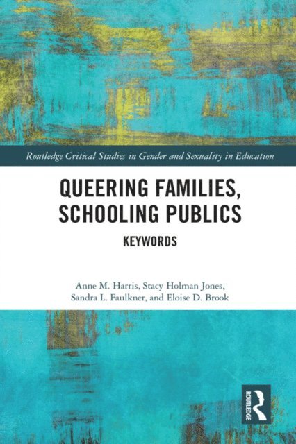 Eloise Brook, Sandra Faulkner, Stacy Holman Jones, Anne Harris - Queering Families, Schooling Publics, E-bok