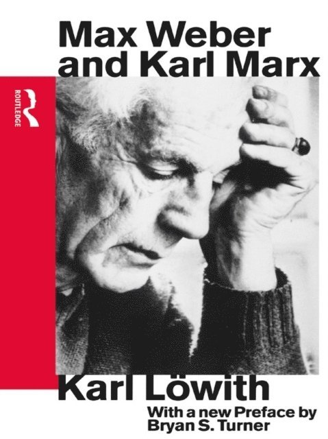 Karl Lowith - Max Weber and Karl Marx, E-bok