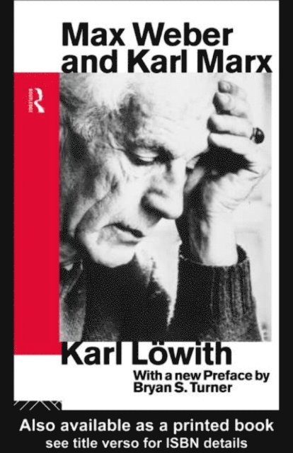 Karl Lowith - Max Weber and Karl Marx, E-bok