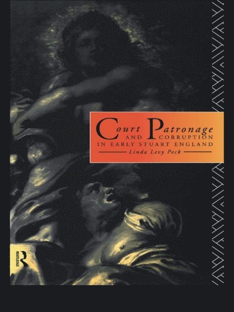 Linda Levy Peck - Court Patronage and Corruption in Early Stuart England, E-bok